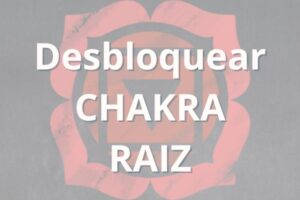 Desbloquear Chakra Raiz