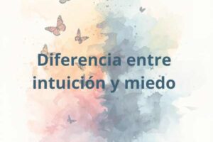 Diferencia entre intuición y miedo