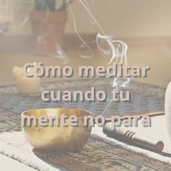 Cómo meditar cuando tu mente no para